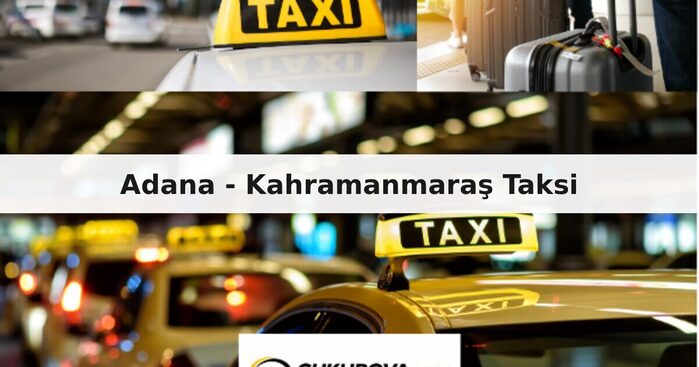 Adana - Kahramanmaraş Taksi / Transfer | Çukurova Taksi Durağı